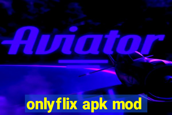 onlyflix apk mod